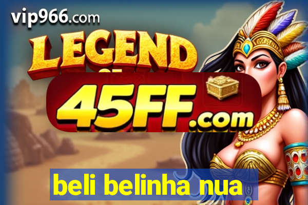 beli belinha nua